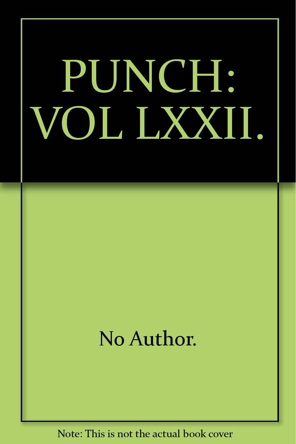 PUNCH: VOL. LXXII. [Hardcover] No author.