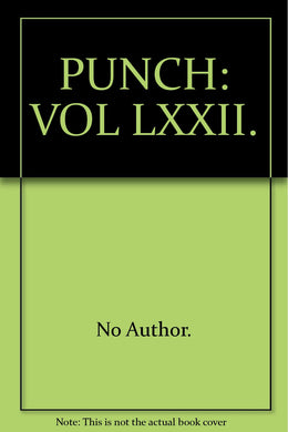 PUNCH: VOL. LXXII. [Hardcover] No author.