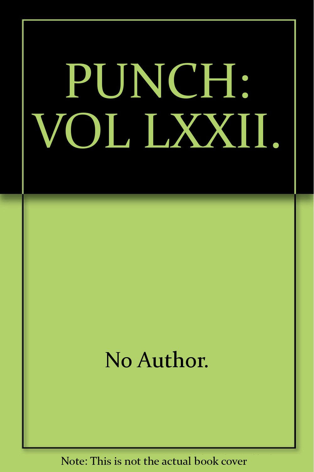 PUNCH: VOL. LXXII. [Hardcover] No author.