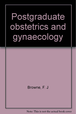 Postgraduate obstetrics and gynaecology Browne, F. J