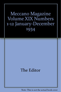 Meccano Magazine Volume XIX Numbers 1-12 January-December 1934 [Paperback] The Editor