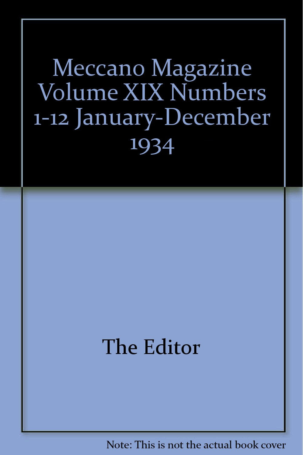 Meccano Magazine Volume XIX Numbers 1-12 January-December 1934 [Paperback] The Editor