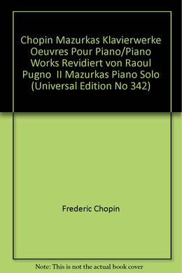 Chopin Mazurkas Klavierwerke Oeuvres Pour Piano/Piano Works Revidiert von Raoul Pugno  II Mazurkas Piano Solo (Universal Edition No 342)