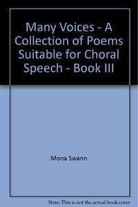 Many Voices - A Collection of Poems Suitable for Choral Speech - Book III [Hardcover] Swann