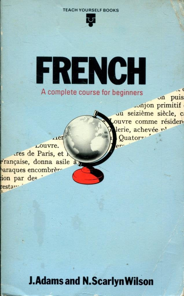 French: A Complete Course For Beginners. [Paperback] Adams, J.