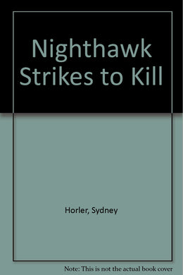 Nighthawk Strikes to Kill [Hardcover] Horler, Sydney