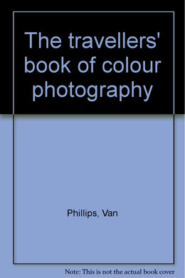 The Travellers' Book Of Colour Photography [Hardcover] Phillips, Van & Owen Thomas.
