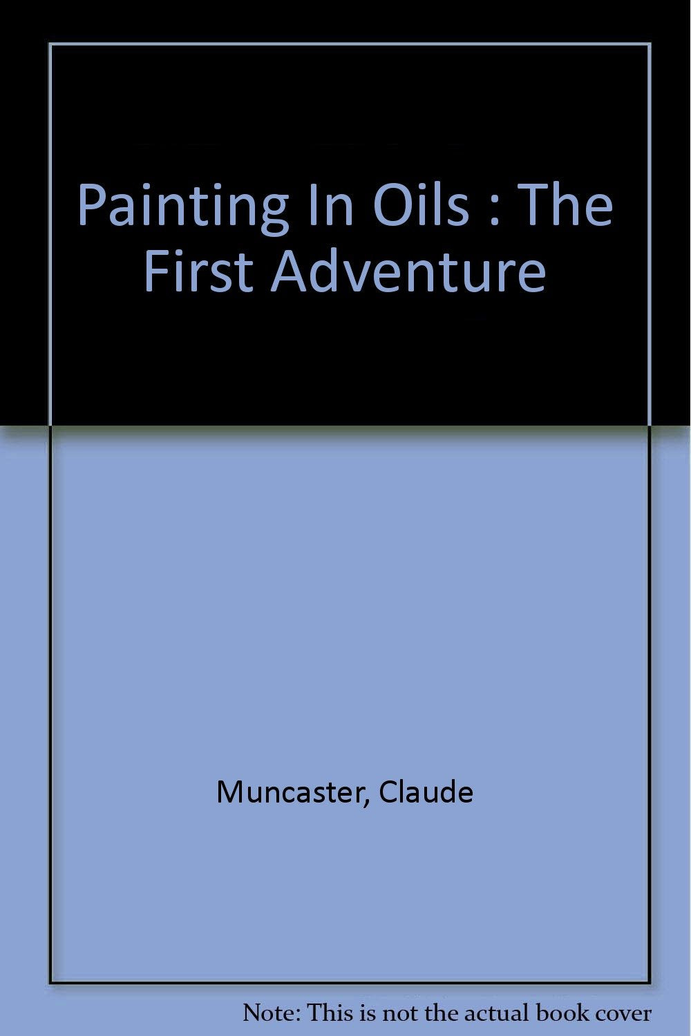 Painting In Oils : The First Adventure