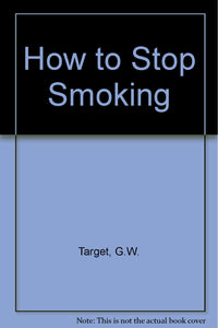 How to Stop Smoking [Paperback] Target, G.W. and Collis, A.