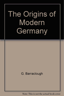 The Origins of Modern Germany [Hardcover] G. Barraclough