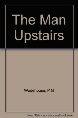 The Man Upstairs and Other Stories [Hardcover] P. G. Wodehouse