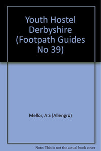 Youth Hostel Derbyshire (Footpath Guides No 39)