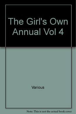 The Girl's Own Annual Vol 4 [Unbound] Various