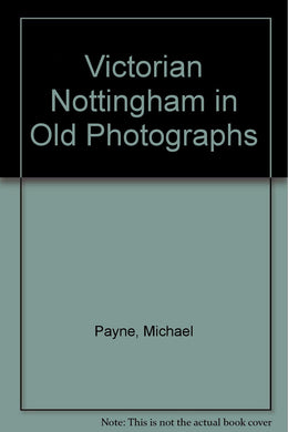 Victorian Nottingham in Old Photographs (Britain in old photographs)
