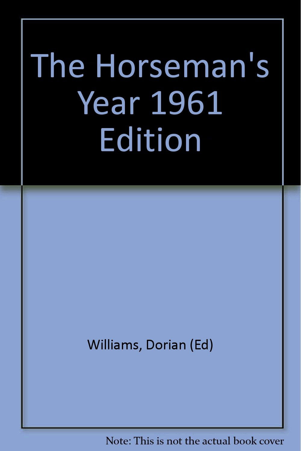The Horseman's Year 1961 Edition [Unknown Binding] Williams, Dorian (Ed)