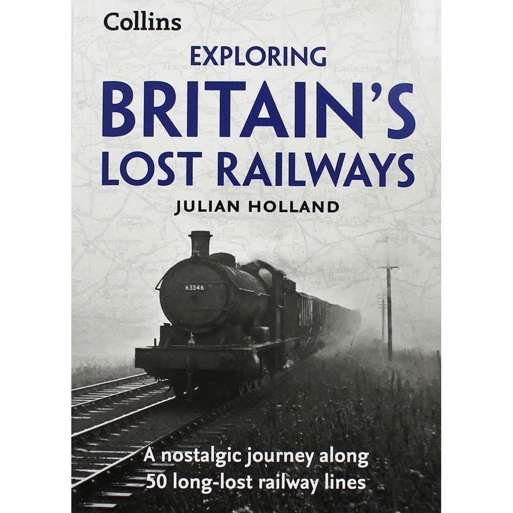 Exploring Britain's Lost Railways [Paperback] Julian Holland