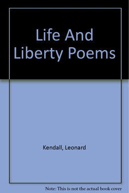 Life And Liberty Poems [Hardcover] Kendall, L.
