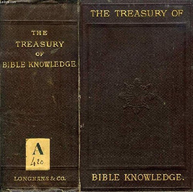 THE TREASURY OF BIBLE KNOWLEDGE, BEING A DICTIONARY OF THE BOOKS, PERSONS, PLACES, EVENTS, AND OTHER MATTERS OF WHICH MENTION IS MADE IN HOLY SCRIPTURE [Hardcover] AYRE Rev. JOHN