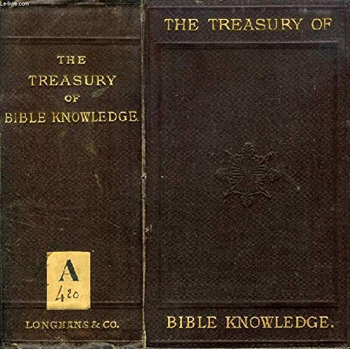 THE TREASURY OF BIBLE KNOWLEDGE, BEING A DICTIONARY OF THE BOOKS, PERSONS, PLACES, EVENTS, AND OTHER MATTERS OF WHICH MENTION IS MADE IN HOLY SCRIPTURE [Hardcover] AYRE Rev. JOHN