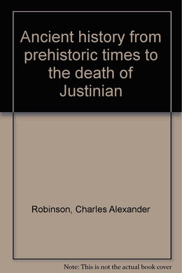 Ancient history from prehistoric times to the death of Justinian Robinson, Charles Alexander