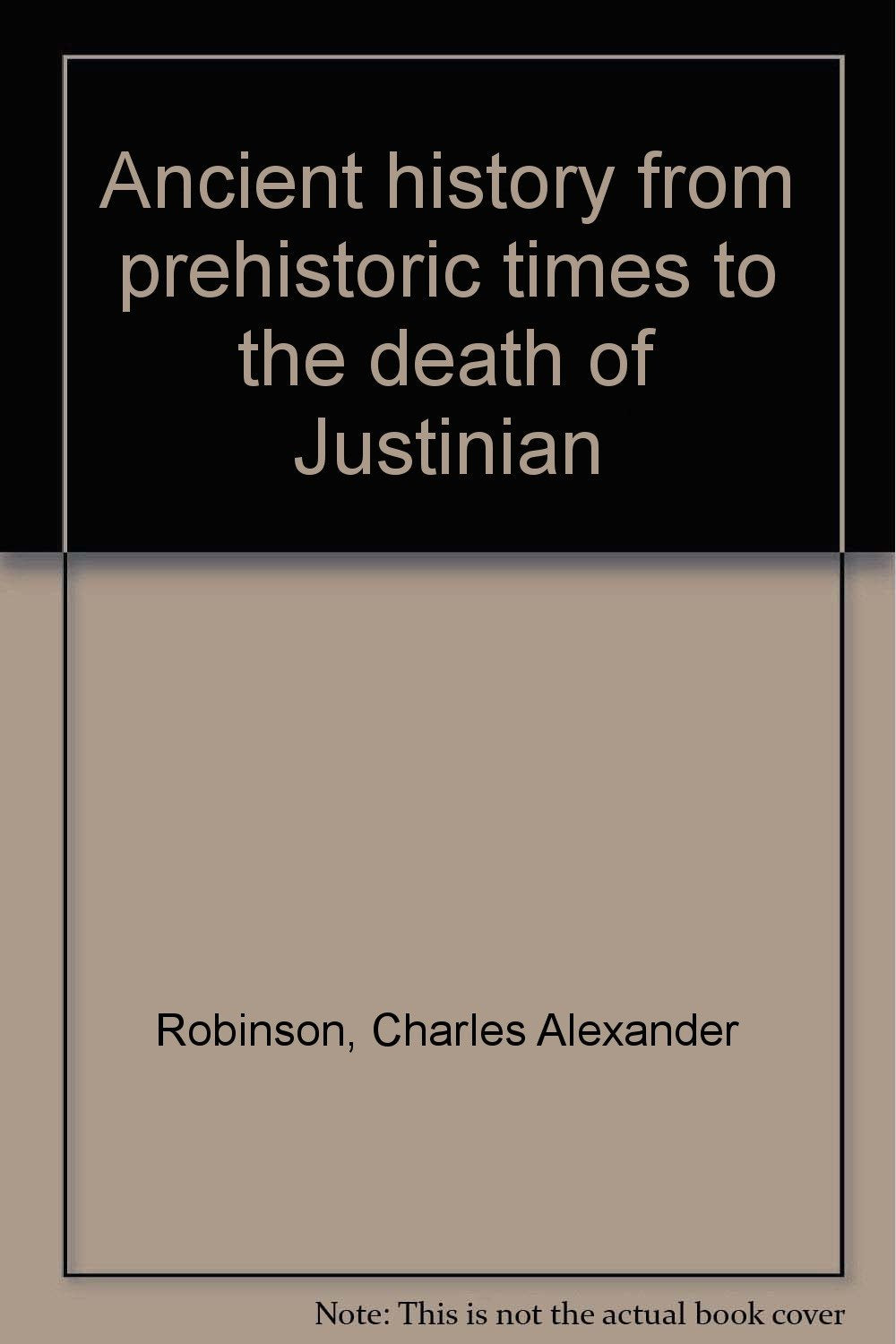 Ancient history from prehistoric times to the death of Justinian Robinson, Charles Alexander