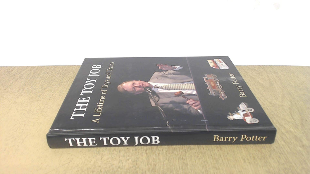The Toy Job: A Lifetime of Toys and Trains Potter, Barry