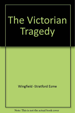 The Victorian Tragedy [Hardcover] Esme Wingfield-Stratford