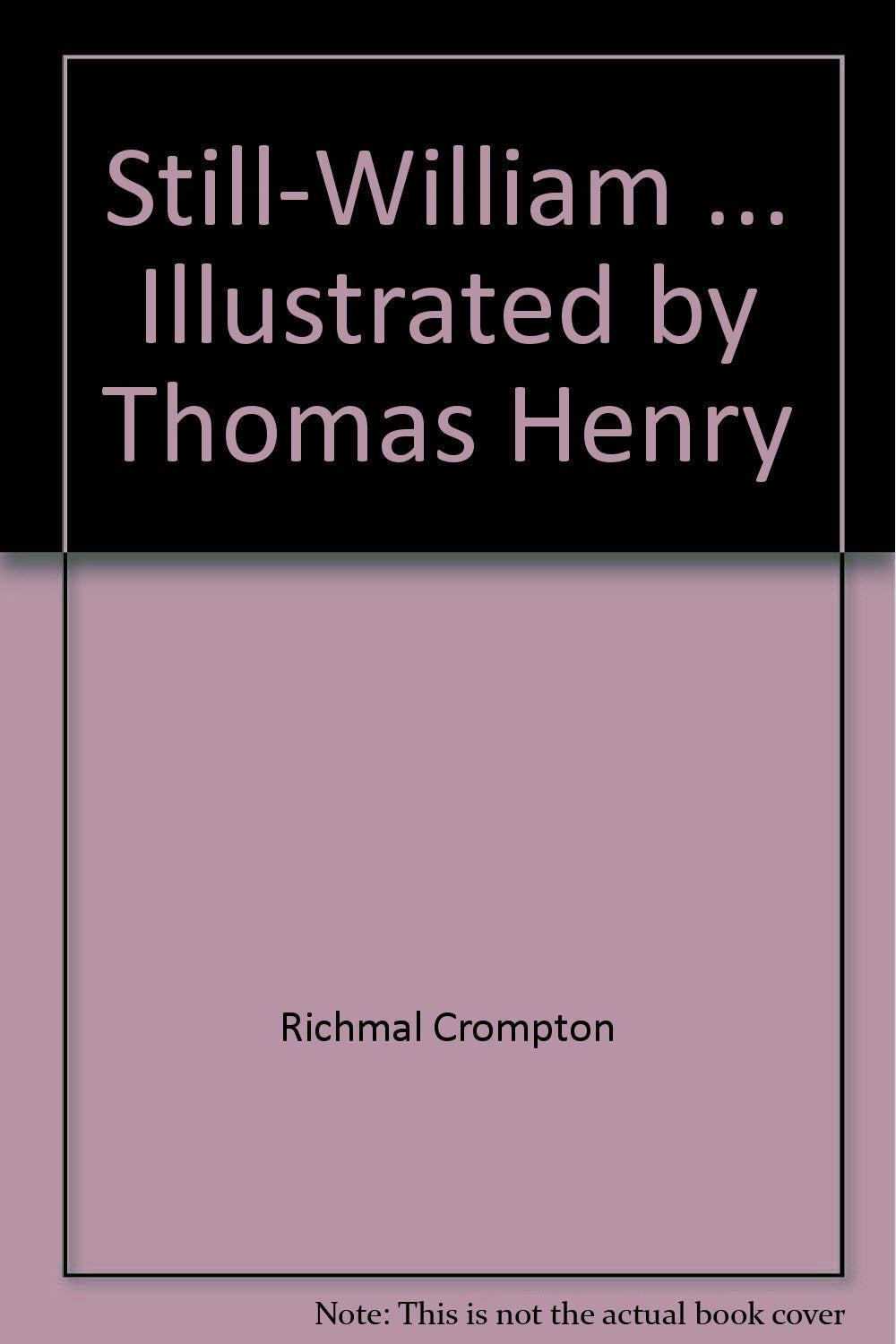 Still-William ... Illustrated by Thomas Henry [Unknown Binding] Richmal Crompton
