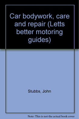 Car bodywork, care and repair (Letts better motoring guides) Stubbs, John