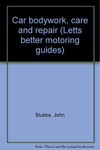 Car bodywork, care and repair (Letts better motoring guides) Stubbs, John