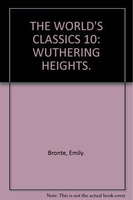 THE WORLD'S CLASSICS 10: WUTHERING HEIGHTS. [Hardcover] Bronte, Emily.