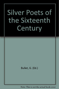 Silver Poets of the Sixteenth Century [Hardcover]