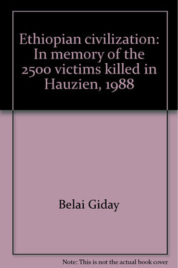 Ethiopian Civilization: In memory of the 2500 victims killed in Hauzien, 1988