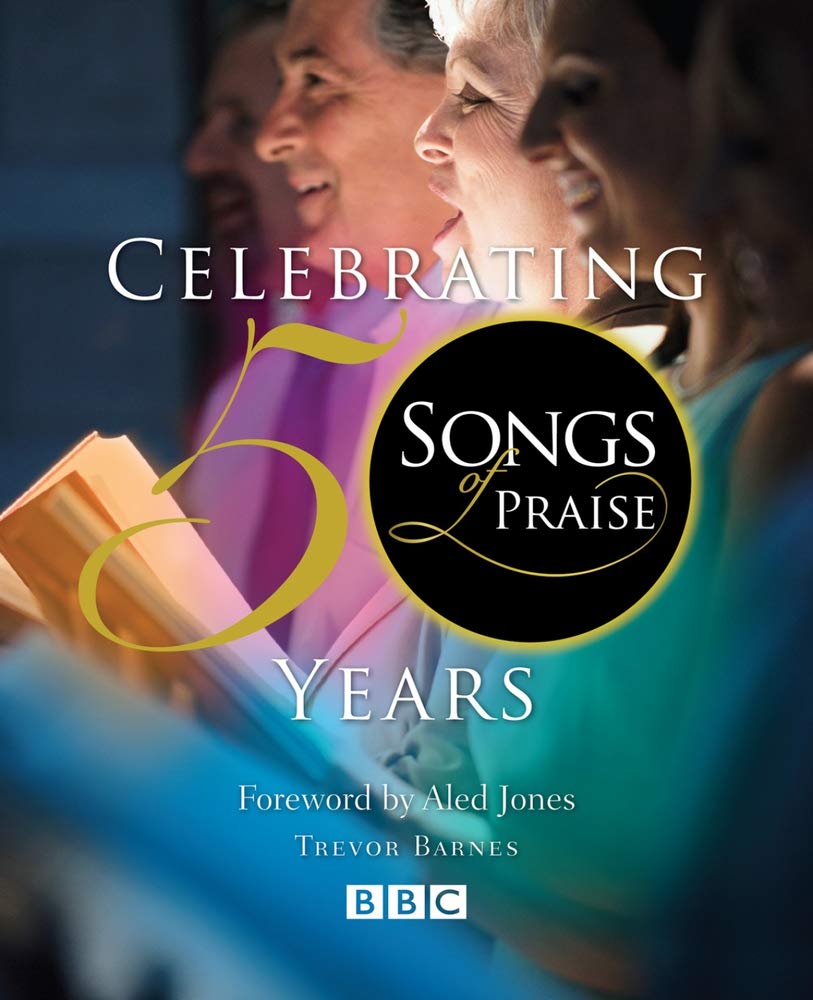 Songs of Praise: Celebrating 50 Years [Hardcover] Trevor Barnes