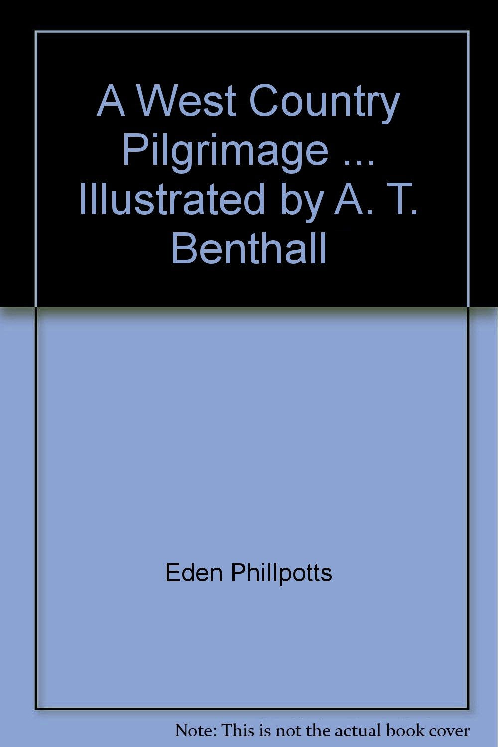 A West Country Pilgrimage ... Illustrated by A. T. Benthall [Unknown Binding] Eden Phillpotts and Annie T. Benthall