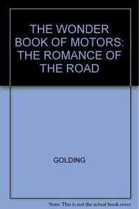 The Wonder Book of Motors: The Romance of the Road [Hardcover] Golding, Harry (ed.)