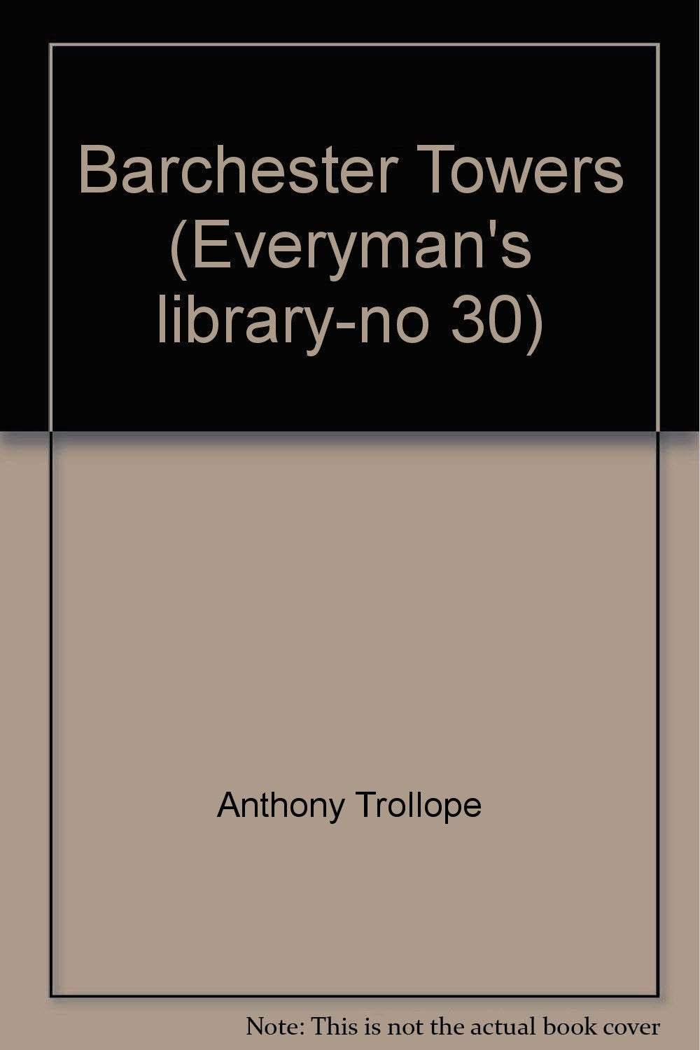 Barchester Towers (Everyman's library-no 30) [Unknown Binding] Anthony Trollope