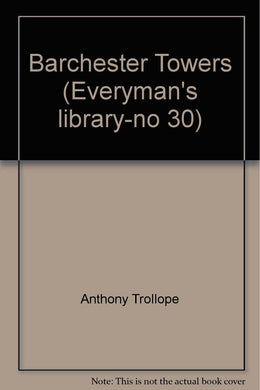 Barchester Towers (Everyman's library-no 30) [Unknown Binding] Anthony Trollope