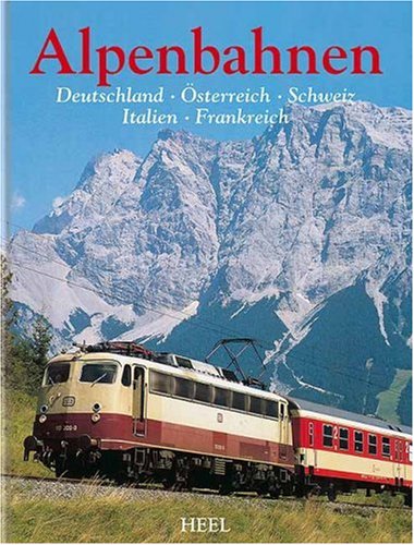 Die sch?nsten Alpenbahnen: Deutschland, ?sterreich, Schweiz, Italien, Frankreich Eckert, Klaus
