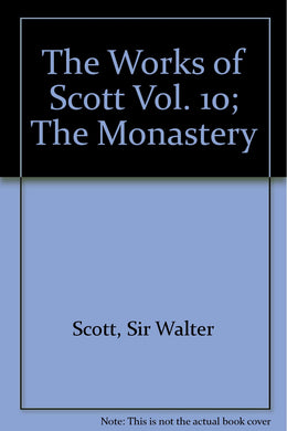 The Works of Scott Vol. 10; The Monastery