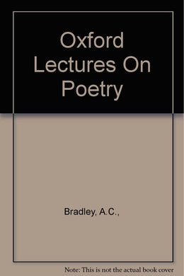 OXFORD LECTURE ON POETRY [Hardcover] Bradley, A.C.,