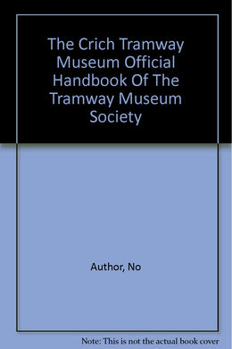 The Crich Tramway Museum Official Handbook Of The Tramway Museum Society [Paperback] Author, No