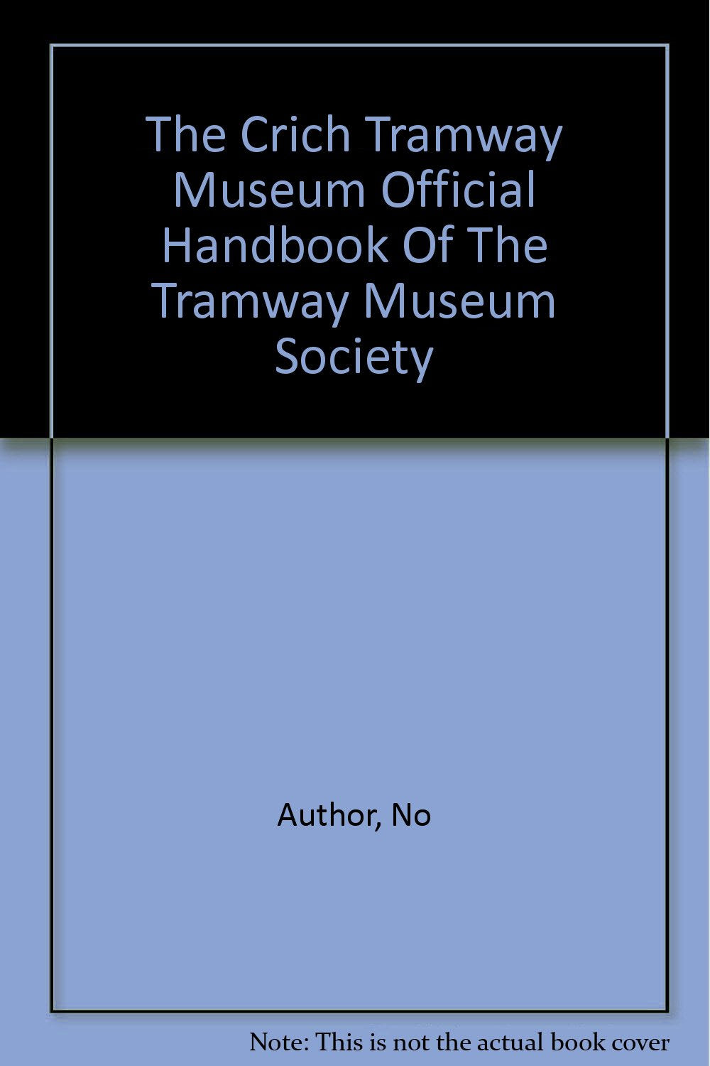 The Crich Tramway Museum Official Handbook Of The Tramway Museum Society [Paperback] Author, No