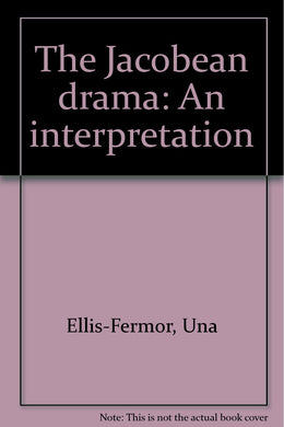 The Jacobean drama: An interpretation Ellis-Fermor, Una