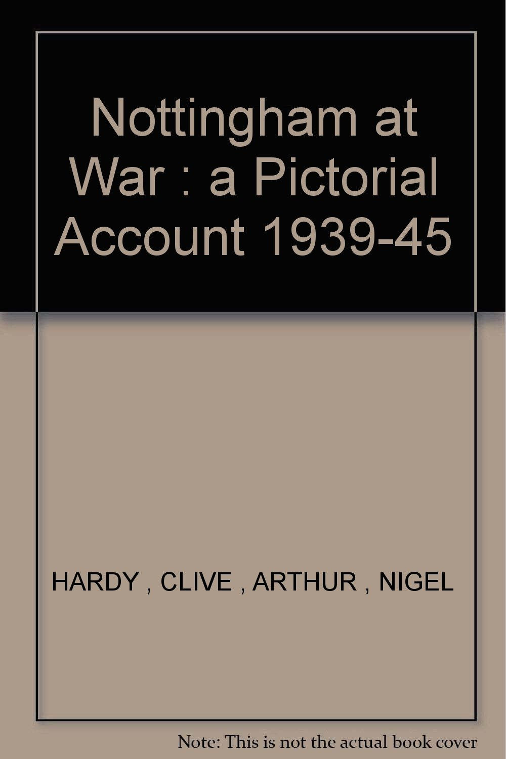 NOTTINGHAM AT WAR REVISED EDITION a Pictorial Account 1939-45 [Paperback] Hardy, Clive Arthur, Nigel