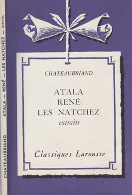 Chateaubriand. Atala -Rene Les natchez (extraits)