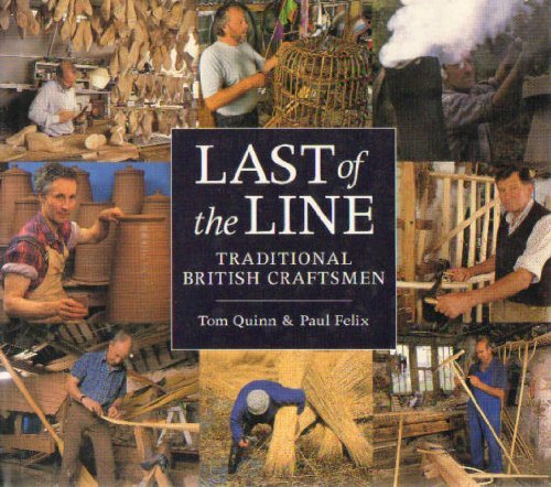 Last of the Line: Traditional British craftsmen. Hardcover. T. Quinn. P. Felix