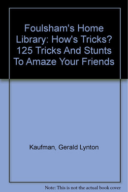 Foulsham's Home Library: How's Tricks? 125 Tricks And Stunts To Amaze Your Friends