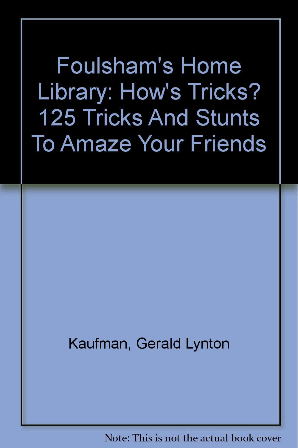 Foulsham's Home Library: How's Tricks? 125 Tricks And Stunts To Amaze Your Friends