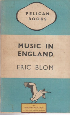 Music in England (Pelican books) Blom, Eric
